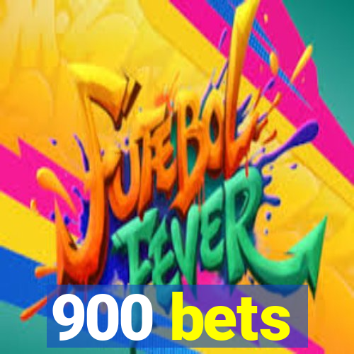 900 bets